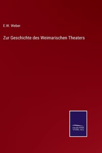 Zur Geschichte des Weimarischen Theaters