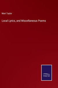 Local Lyrics, and Miscellaneous Poems