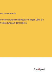 Untersuchungen und Beobachtungen über die Verbreitungsart der Cholera