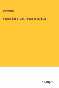 Popular Life of Gen. Robert Edward Lee