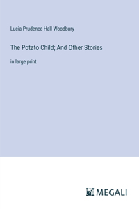 Potato Child; And Other Stories: in large print