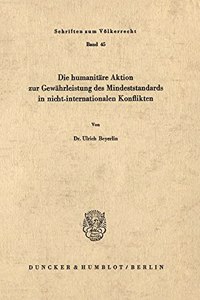 Die Humanitare Aktion Zur Gewahrleistung Des Mindeststandards in Nicht-Internationalen Konflikten