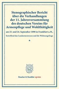 Stenographischer Bericht Uber Die Verhandlungen Der 11. Jahresversammlung Des Deutschen Vereins Fur Armenpflege Und Wohlthatigkeit Am 23. Und 24. September 1890 in Frankfurt A.M.,