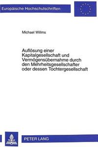 Aufloesung Einer Kapitalgesellschaft Und Vermoegensuebernahme Durch Den Mehrheitsgesellschafter Oder Dessen Tochtergesellschaft
