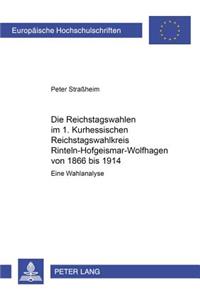Die Reichstagswahlen Im 1. Kurhessischen Reichstagswahlkreis Rinteln-Hofgeismar-Wolfhagen Von 1866 Bis 1914