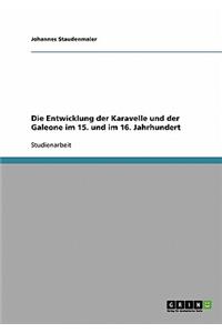 Die Entwicklung der Karavelle und der Galeone im 15. und im 16. Jahrhundert