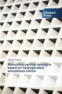 Monolithic particle detectors based on hydrogenated amorphous silicon