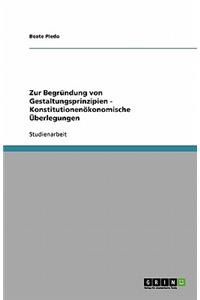 Zur Begründung von Gestaltungsprinzipien - Konstitutionenökonomische Überlegungen