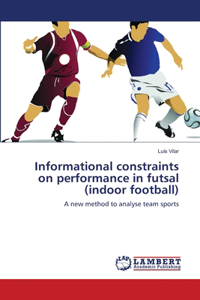 Informational constraints on performance in futsal (indoor football)