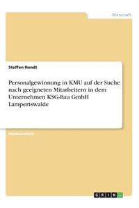 Personalgewinnung in KMU auf der Suche nach geeigneten Mitarbeitern in dem Unternehmen KSG-Bau GmbH Lampertswalde