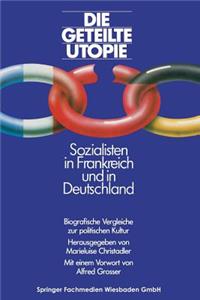 Die geteilte Utopie Sozialisten in Frankreich und Deutschland