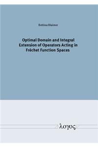 Optimal Domain and Integral Extension of Operators Acting in Frechet Function Spaces