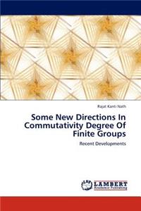 Some New Directions in Commutativity Degree of Finite Groups