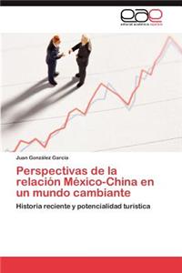 Perspectivas de La Relacion Mexico-China En Un Mundo Cambiante