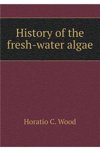 History of the Fresh-Water Algae
