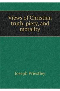 Views of Christian truth, piety, and morality