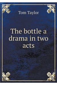 The Bottle a Drama in Two Acts