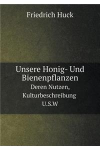 Unsere Honig- Und Bienenpflanzen Deren Nutzen, Kulturbeschreibung U.S.W