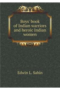 Boys' Book of Indian Warriors and Heroic Indian Women