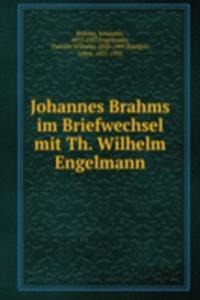 Johannes Brahms im Briefwechsel mit Th. Wilhelm Engelmann