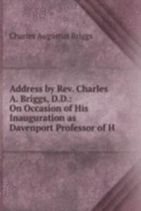 Address by Rev. Charles A. Briggs, D.D.: On Occasion of His Inauguration as Davenport Professor of H