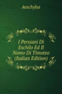 I Persiani Di Eschilo Ed Il Nomo Di Timoteo (Italian Edition)