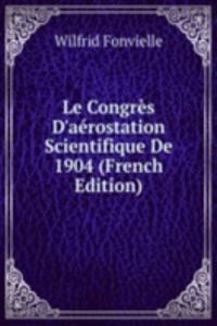 Le Congres D'aerostation Scientifique De 1904 (French Edition)