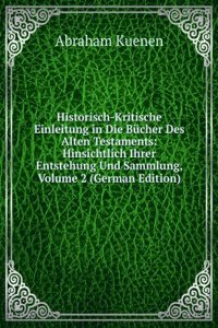 Historisch-Kritische Einleitung in Die Bucher Des Alten Testaments: Hinsichtlich Ihrer Entstehung Und Sammlung, Volume 2 (German Edition)