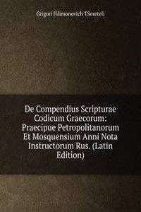 De Compendius Scripturae Codicum Graecorum: Praecipue Petropolitanorum Et Mosquensium Anni Nota Instructorum Rus. (Latin Edition)