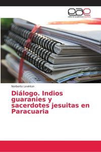 Diálogo. Indios guaranies y sacerdotes jesuitas en Paracuaria