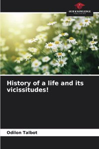 History of a life and its vicissitudes!