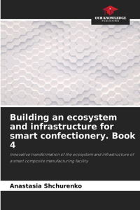 Building an ecosystem and infrastructure for smart confectionery. Book 4