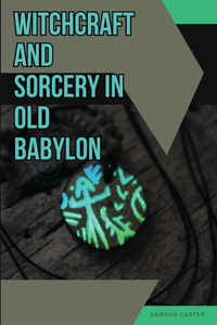 Witchcraft and Sorcery in Old Babylon