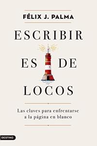 Escribir es de locos: Las claves para enfrentarse a la pagina en blanco