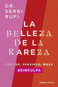 La belleza de la rareza: Rebelde, sensible, real #sinculpa