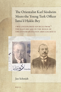 Orientalist Karl Süssheim Meets the Young Turk Officer İsma'il Hakkı Bey