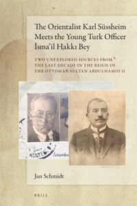 The Orientalist Karl Süssheim Meets the Young Turk Officer İsma’il Hakkı Bey