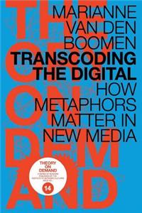 Transcoding the Digital: How Metaphors Matter in New Media