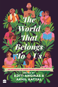 World That Belongs to Us: An Anthology of Queer Poetry from South Asia