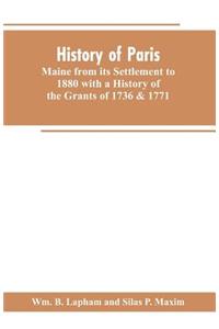 History of Paris, Maine from its Settlement to 1880 with a History of the Grants of 1736 & 1771 Together with Personal Sketches, a Copious Genealogical Register and an Appendix