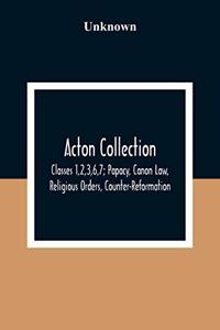 Acton Collection: Classes 1,2,3,6,7; Papacy, Canon Law, Religious Orders, Counter-Reformation