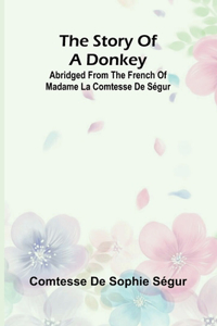 Story of a Donkey;abridged from the French of Madame la comtesse de Ségur