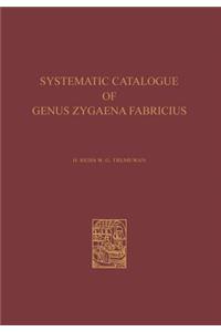 Systematic Catalogue of the Genus Zygaena Fabricius (Lepidoptera: Zygaenidae) / Ein Systematischer Katalog Der Gattung Zygaena Fabricius (Lepidoptera: Zygaenidae)