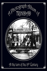 Photograph Album of Trinidad At the Turn of the 19th Century
