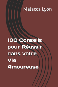 100 Conseils pour Réussir dans votre Vie Amoureuse