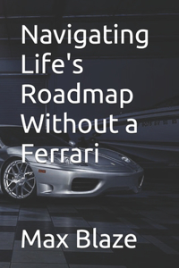 Navigating Life's Roadmap Without a Ferrari