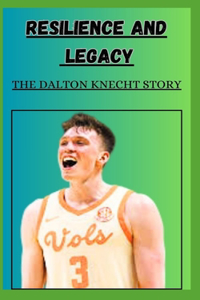 Resilience and Legacy the Dalton Knecht Story