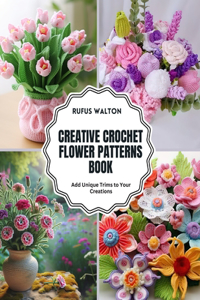 Creative Crochet Flower Patterns Book