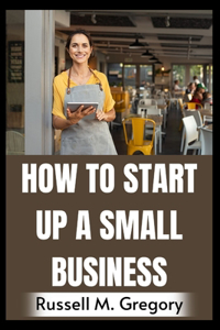 How to Start Up A Small Business