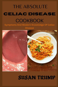 Absolute Celiac Disease Cookbook